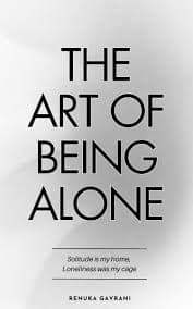 Cover of The Art of Being Alone: Solitude Is My HOME, Loneliness Was My Cage