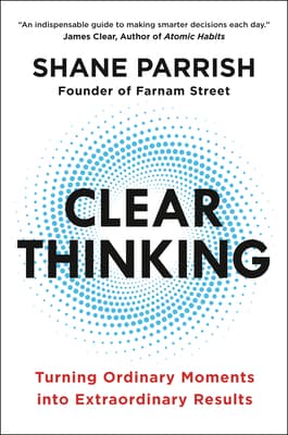 Cover of Clear Thinking: Turning Ordinary Moments into Extraordinary Results