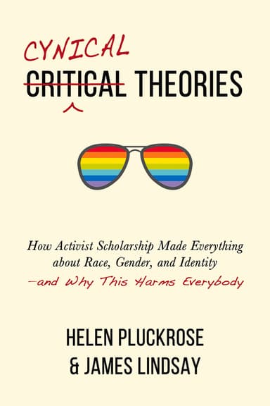 Cover of Cynical Theories: How Activist Scholarship Made Everything about Race, Gender, and Identity―and Why This Harms Everybody