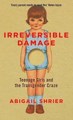 Cover of Irreversible Damage: The Transgender Craze Seducing Our Daughters