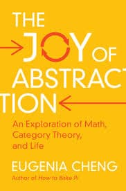 Cover of The Joy of Abstraction: An Exploration of Math, Category Theory, and Life