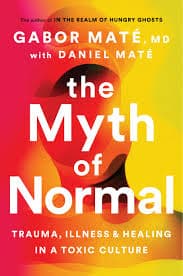 Cover of The Myth of Normal: Trauma, Illness, and Healing in a Toxic Culture