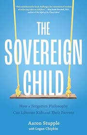 Cover of The Sovereign Child: How a Forgotten Philosophy Can Liberate Kids and Their Parents